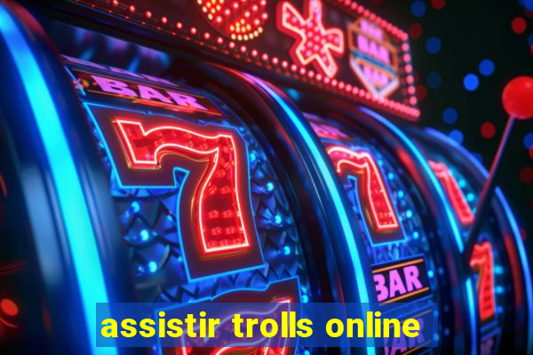 assistir trolls online